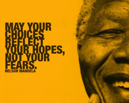 may your choices reflect your hopes nelson mandela